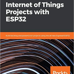 [Read] KINDLE 📋 Internet of Things Projects with ESP32: Build exciting and powerful