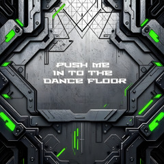 Push me in to the dance floor