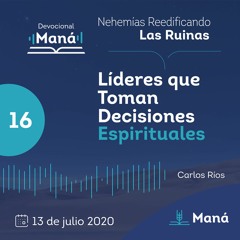 Carlos Ríos - Líderes Que Toman Decisiones Espirituales - 13 de julio 2020