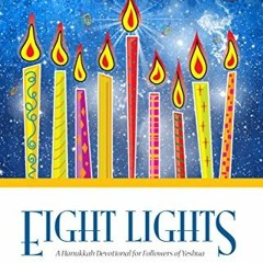[View] KINDLE 📚 Eight Lights: A Hanukkah Devotional for Followers of Yeshua by  Darr