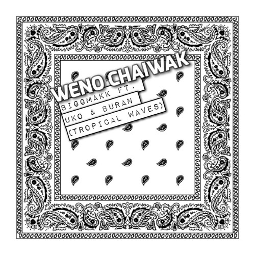 Weno Chaiwak - Biggmakk ft. Uko & Buran (Tropical Waves)