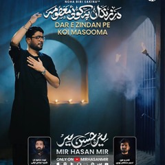 Dar e Zindan Pe Koi Masooma  Mir Hasan Mir  Nohay 2025  Muharram 20251447.mp3
