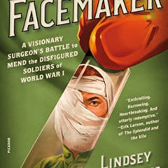 [Get] EBOOK 📋 The Facemaker: A Visionary Surgeon's Battle to Mend the Disfigured Sol