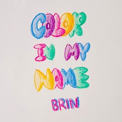 Color In My Name - BRIN