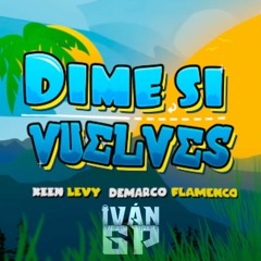Keen Levy, Demarco Flamenco - Dime Si Vuelves (Iván GP Rumbaton Edit)[Extended]