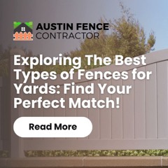 Exploring The Best Types of Fences for Yards: Find Your Perfect Match!
