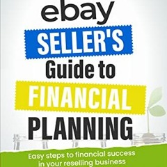 Get EPUB 📝 An eBay Seller's Guide to Financial Planning: Easy Steps to Financial Suc