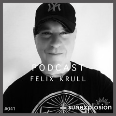 Sunexplosion Podcast #41 - Felix Krull (Melodic Techno, Progressive House DJ Mix)