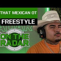 That Mexican OT ＂On The Radar＂ Freestyle