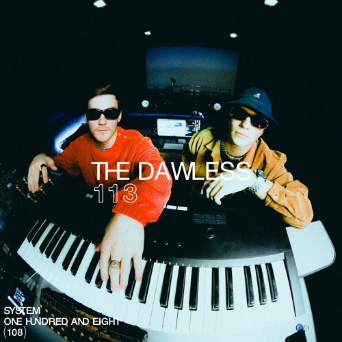 SYSTEM108 PODCAST 113: THE DAWLESS