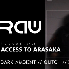 ACCESS TO ARASAKA // RAWCAST #05