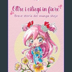PDF [READ] 💖 Oltre i ciliegi in fiore. Breve storia del manga shōjo (Italian Edition) [PDF]