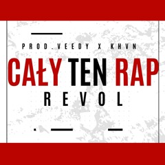 REVOL - Cały Ten Rap (prod.VEEDY X KHVN)