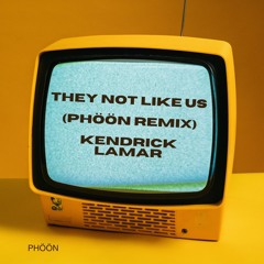 They Not Like Us (Phöön Remix)
