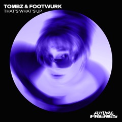 Tombz & FOOTWURK - That's What's Up (Original Mix)