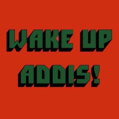 wakeupaddis! - e01 (pilot)