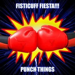 Fisticuff Fiesta!!!