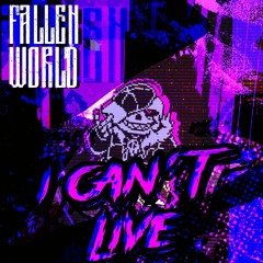 【Fallen World】I Can't Live+FLP