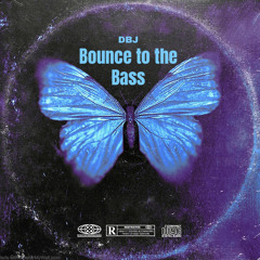 Bounce to the bass-DBJ