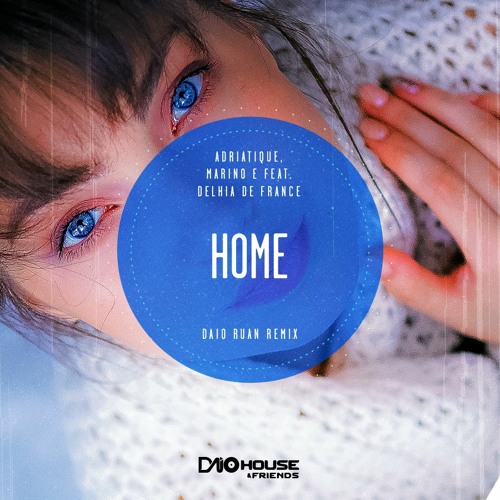 Adriatique, Marino Canal e feat. Delhia De France  - Home (Daio Ruan Remix)