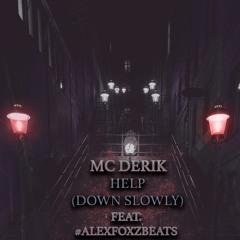 MC Derik - Help (Down Slowly) Feat. AlexfoxzBeats