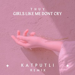 Thuy - Girls like me don't cry (KATPUTLI REMIX)