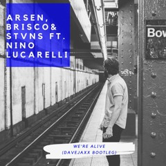 Arsen, Brisco & STVNS Ft. Nino Lucarelli - We're Alive (Davejaxx Bootleg)