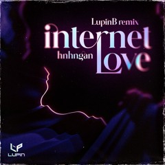 Hnhngan - Internet Love - LupinB Rmx