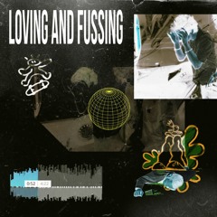 loving and fussing