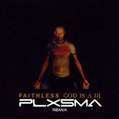 Faithless - God Is A DJ (PLXSMA Remix)