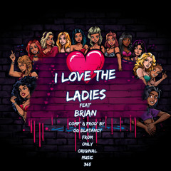 I Love The Ladies | Feat' Brian | Comp' & Prod' By Og Blatancy From Only Original Music 365