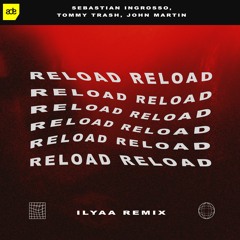 Sebastian Ingrosso, Tommy Trash, John Martin - Reload (ILYAA ADE Remix) [FREE DOWNLOAD] [TECHNO)