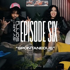Episode 6 | "Spontaneous"  (feat. ET & Dae)