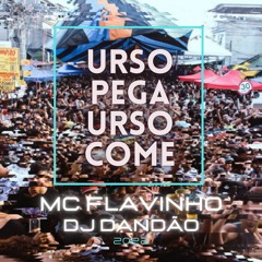 URSO PEGA E COME (MC FLAVINHO)(DJ DANDAO)