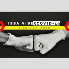 Issa Vibe X Covid 19 Part 1