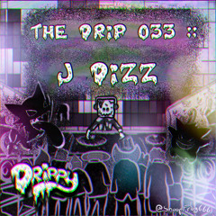 The Drip 033 :: J Dizz