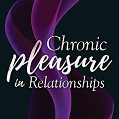 Access EPUB 📬 Chronic Pleasure in Relationships: Inspire the Best in Men by  Karen L