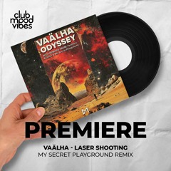 PREMIERE: Vaälha ─ Laser Shooting (My Secret Playground Remix) [Club Mackan]