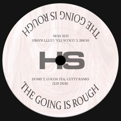 The Going is Rough - Home T, Cocoa Tea, Cutty Ranks [EZE DUB] [FREE DL]