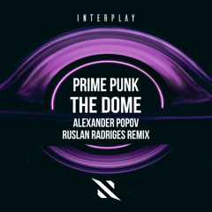 Prime Punk, Alexander Popov, Ruslan Radriges - The Dome (Alexander Popov & Ruslan Radriges Remix)