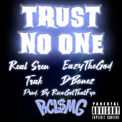 Trust None  - Real Sren . Trak .EazyTheGod . DBonez Prod .By RicoGotThatFye