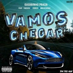 GUERRINHO PRADA - VAMOS CHEGAR (ft. TÉRCIO ✘ MALUCADAS ✘ YAKUZA)