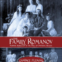 ACCESS PDF 📦 The Family Romanov: Murder, Rebellion, and the Fall of Imperial Russia