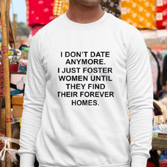 I Don’t Care Anymore I Just Foster Men Until They Find Their Forever Homes Shirt
