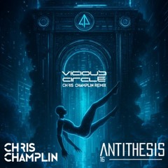Antithesis16 - Vicious Circle (Chris Champlin Remix)