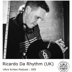 Ultra Knites Podcast # 009 :: Ricardo Da Rhythm (UK)