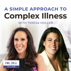 #121: Dr. Jill LIVE! interviews Teresa Holler , MS, PA-C - A Simple Approach to Complex Illness