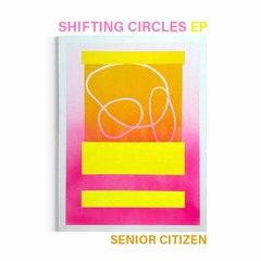 Senior Citizen - Shifting Circles EP