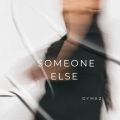 DYMEZ SOMEONE ELSE