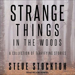 [Access] EBOOK 📮 Strange Things in the Woods: A Collection of Terrifying Stories by